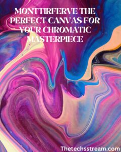 monttirferve the perfect canvas for your chromatic masterpiece