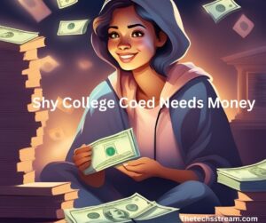 shy college coed needs money