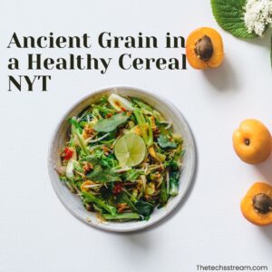 ancient grain in a healthy cereal nyt